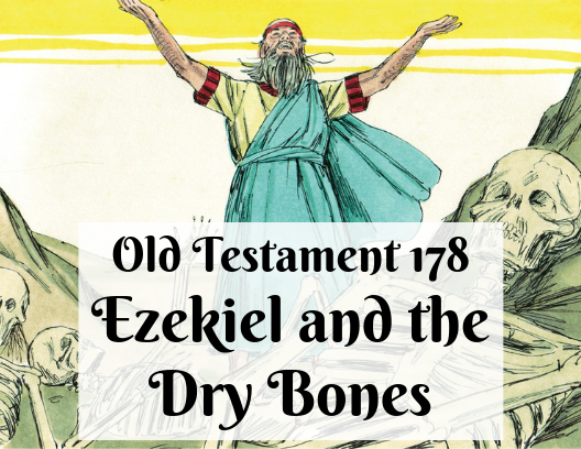 OT 178 - Ezekiel and the Dry Bones